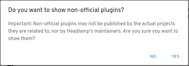 Warning dialog saying &quot;Do you want to show non-official plugins? Important: Non-official plugins may not be published by the actual projects they are related to, nor by Headlamp&#39;s maintainers. Are you sure you want to show them?&quot;